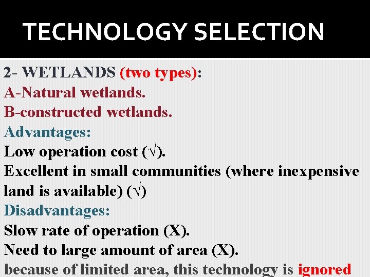 TECHNOLOGY SELECTION 2 - WETLANDS (two types): A-Natural wetlands. B-constructed wetlands. Advantages: Low operation