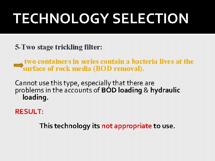 TECHNOLOGY SELECTION 5 -Two stage trickling filter: two containers in series contain a bacteria