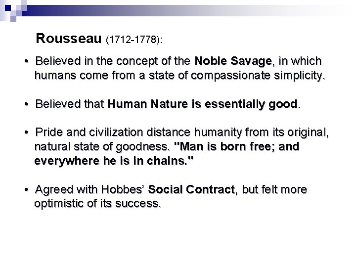 Rousseau (1712 -1778): • Believed in the concept of the Noble Savage, in which