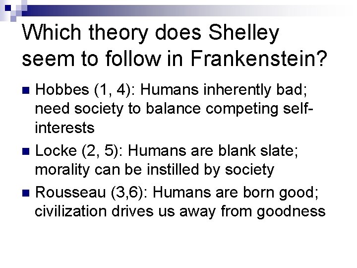 Which theory does Shelley seem to follow in Frankenstein? Hobbes (1, 4): Humans inherently