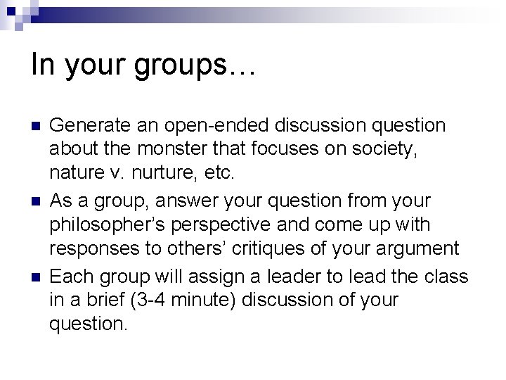 In your groups… n n n Generate an open-ended discussion question about the monster