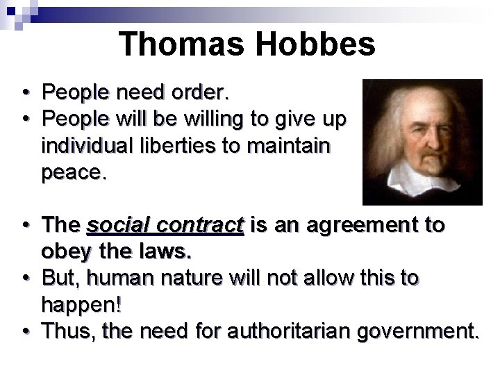 Thomas Hobbes • People need order. • People will be willing to give up