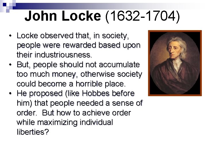 John Locke (1632 -1704) • Locke observed that, in society, people were rewarded based
