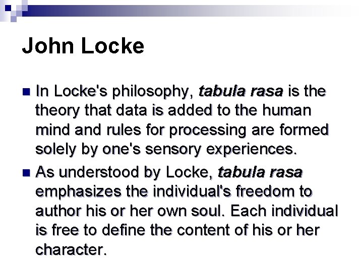 John Locke In Locke's philosophy, tabula rasa is theory that data is added to