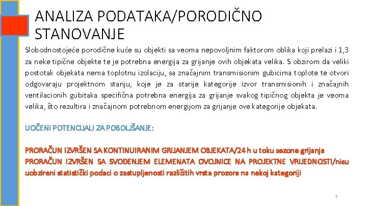 ANALIZA PODATAKA/PORODIČNO STANOVANJE Slobodnostojeće porodične kuće su objekti sa veoma nepovoljnim faktorom oblika koji