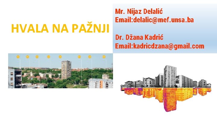 HVALA NA PAŽNJI Mr. Nijaz Delalić Email: delalic@mef. unsa. ba Dr. Džana Kadrić Email: