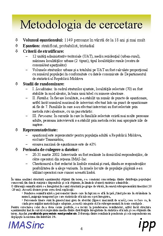 Metodologia de cercetare ò ò ò Volumul eşantionului: 1149 persoane în vârstă de la