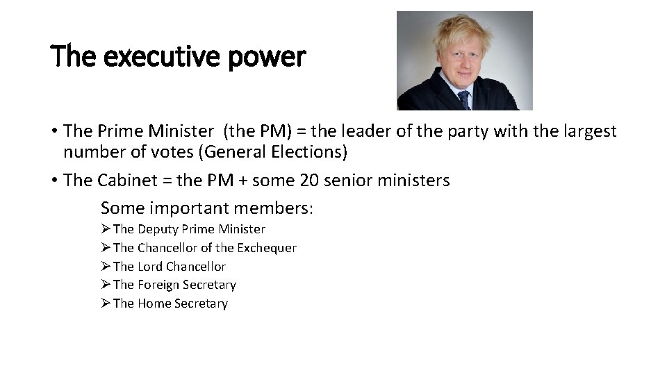 The executive power • The Prime Minister (the PM) = the leader of the