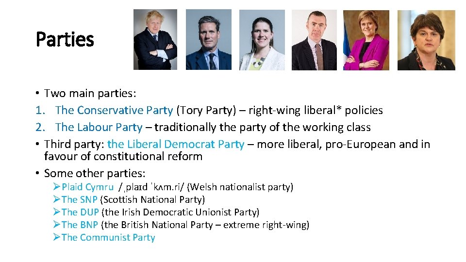 Parties • Two main parties: 1. The Conservative Party (Tory Party) – right-wing liberal*