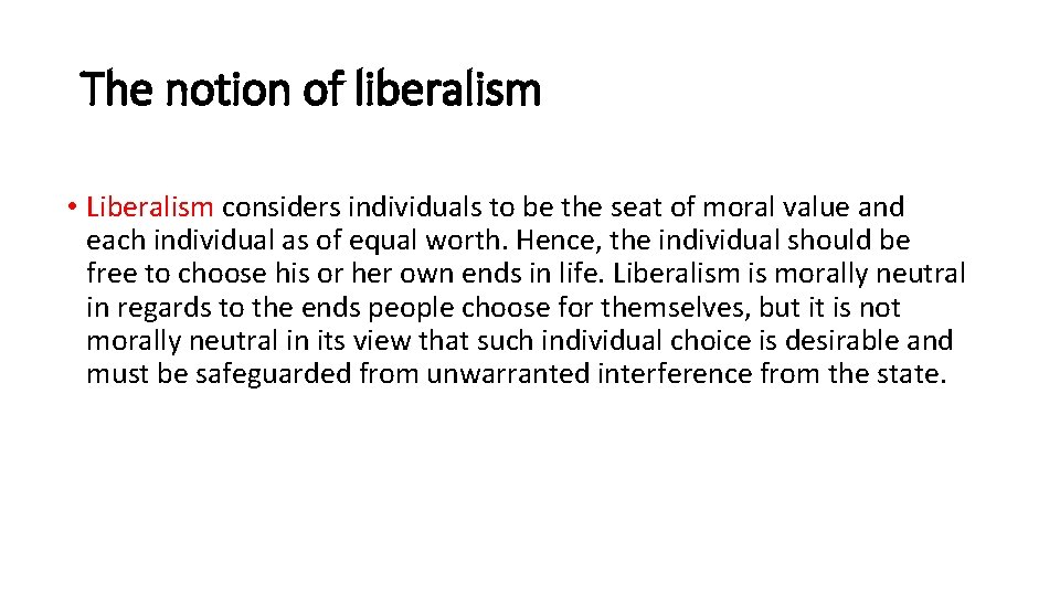 The notion of liberalism • Liberalism considers individuals to be the seat of moral
