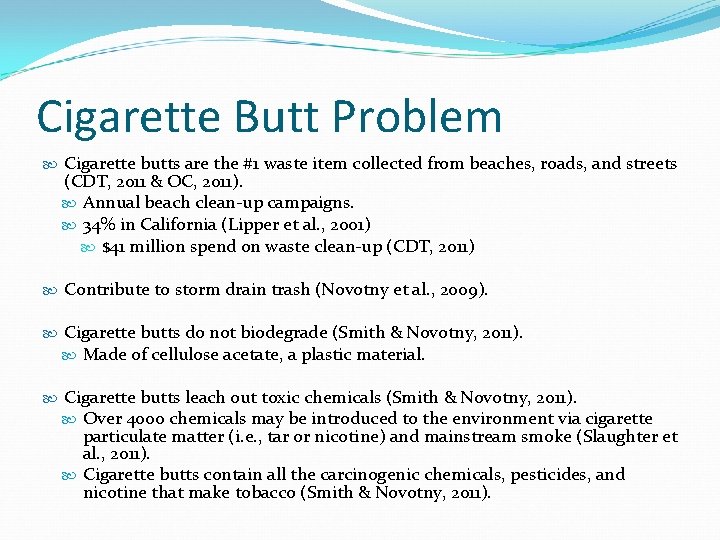 Cigarette Butt Problem Cigarette butts are the #1 waste item collected from beaches, roads,