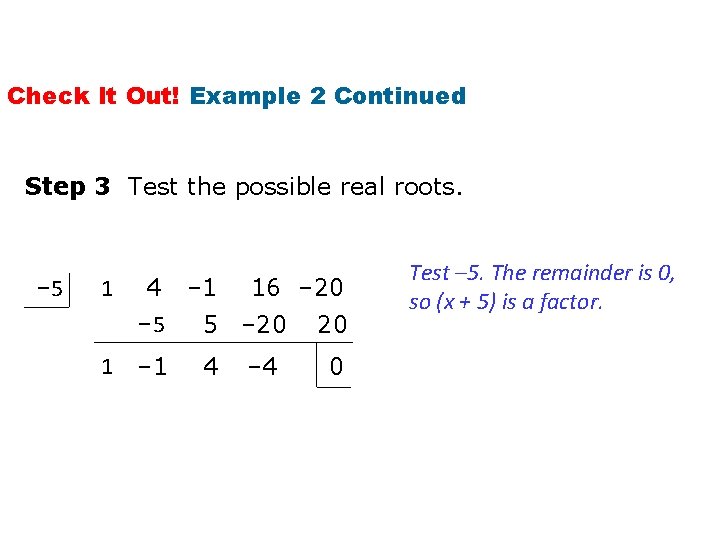 Check It Out! Example 2 Continued Step 3 Test the possible real roots. –