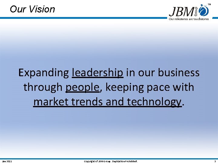 Our Vision Expanding leadership in our business through people, keeping pace with market trends