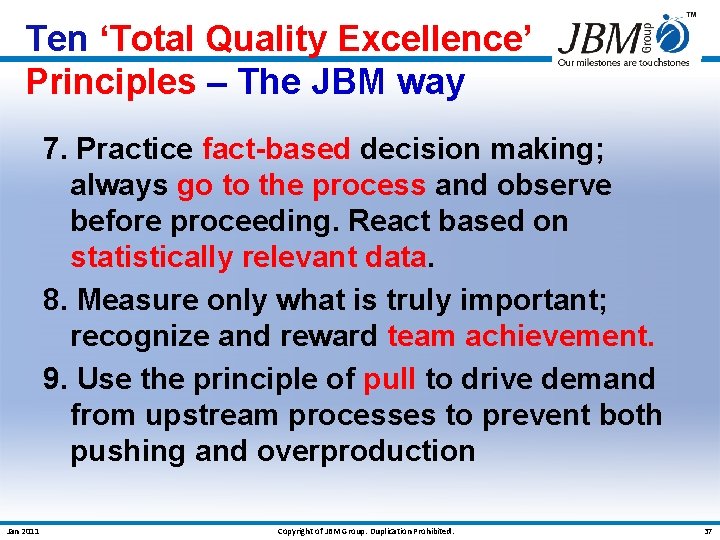 Ten ‘Total Quality Excellence’ Principles – The JBM way 7. Practice fact-based decision making;