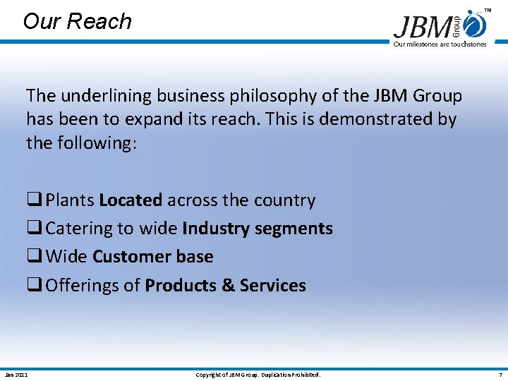 Our Reach The underlining business philosophy of the JBM Group has been to expand
