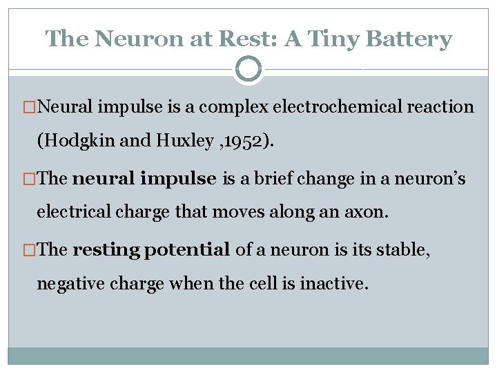 The Neuron at Rest: A Tiny Battery �Neural impulse is a complex electrochemical reaction