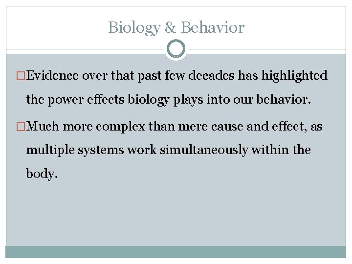 Biology & Behavior �Evidence over that past few decades has highlighted the power effects