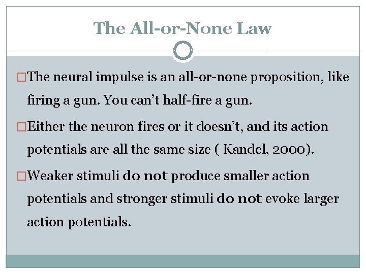 The All-or-None Law �The neural impulse is an all-or-none proposition, like firing a gun.