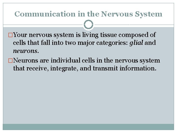 Communication in the Nervous System �Your nervous system is living tissue composed of cells