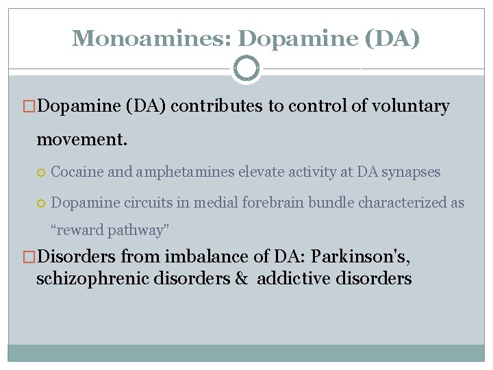 Monoamines: Dopamine (DA) �Dopamine (DA) contributes to control of voluntary movement. Cocaine and amphetamines