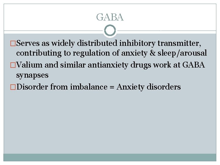 GABA �Serves as widely distributed inhibitory transmitter, contributing to regulation of anxiety & sleep/arousal