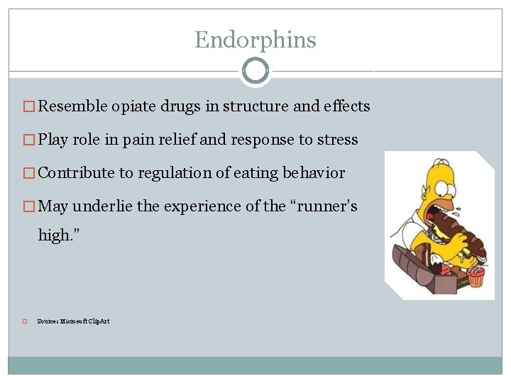 Endorphins � Resemble opiate drugs in structure and effects � Play role in pain