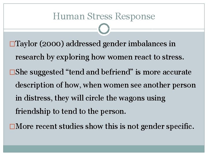 Human Stress Response �Taylor (2000) addressed gender imbalances in research by exploring how women
