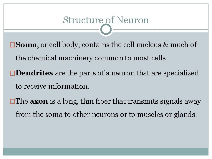 Structure of Neuron �Soma, or cell body, contains the cell nucleus & much of