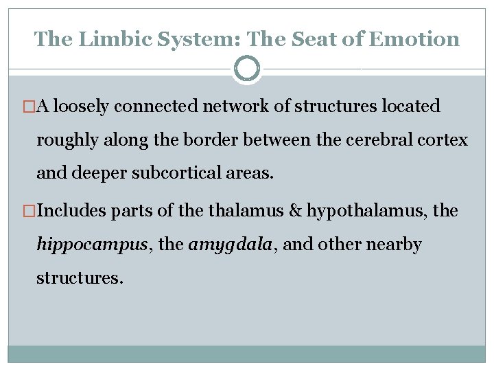 The Limbic System: The Seat of Emotion �A loosely connected network of structures located