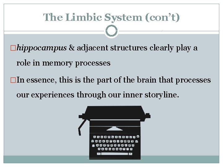 The Limbic System (con’t) �hippocampus & adjacent structures clearly play a role in memory