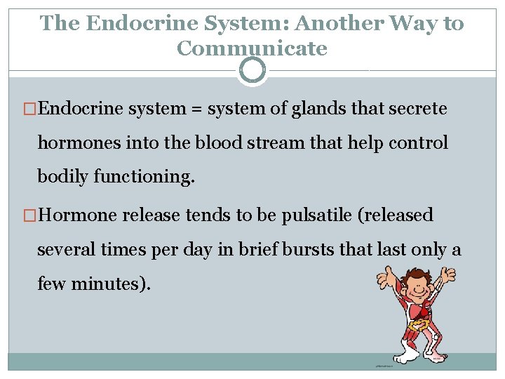 The Endocrine System: Another Way to Communicate �Endocrine system = system of glands that