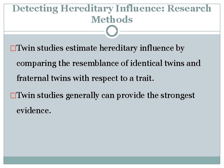 Detecting Hereditary Influence: Research Methods �Twin studies estimate hereditary influence by comparing the resemblance