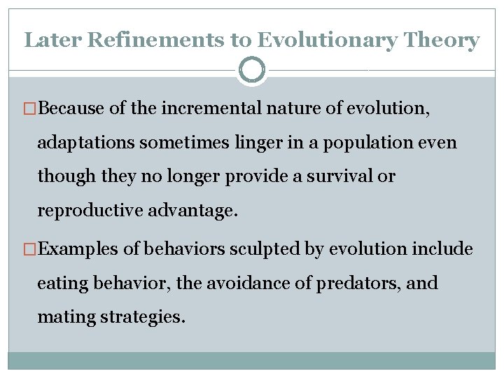 Later Refinements to Evolutionary Theory �Because of the incremental nature of evolution, adaptations sometimes