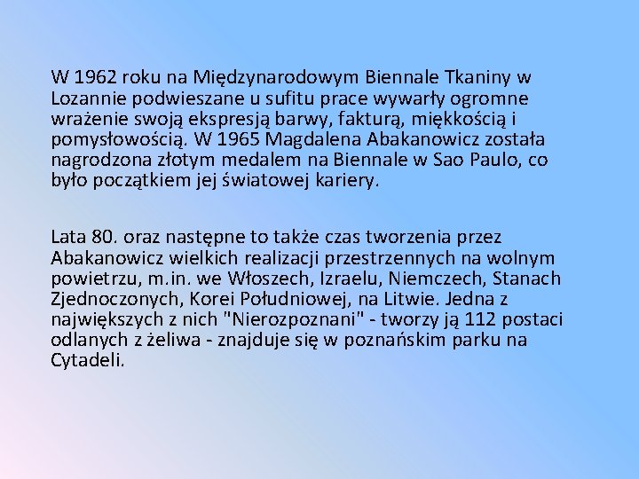 W 1962 roku na Międzynarodowym Biennale Tkaniny w Lozannie podwieszane u sufitu prace wywarły