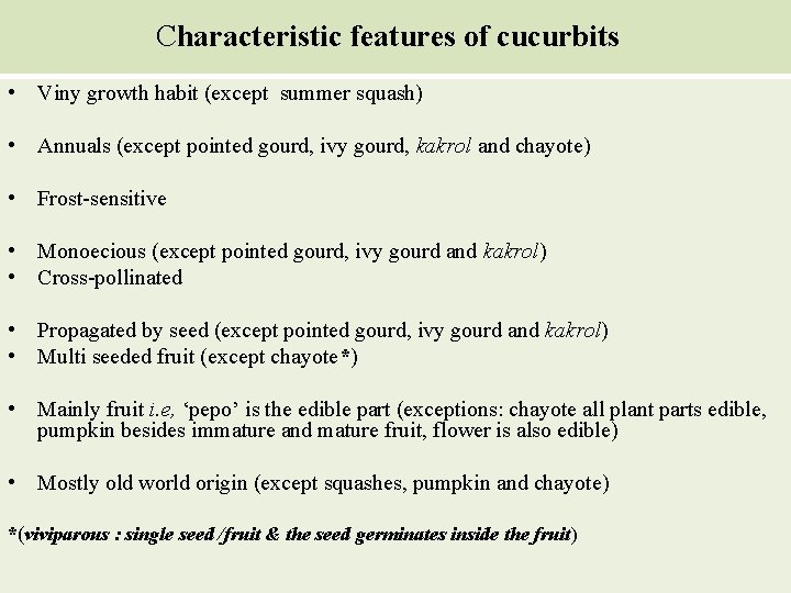 Characteristic features of cucurbits • Viny growth habit (except summer squash) • Annuals (except