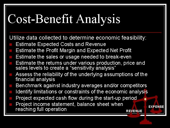 Cost-Benefit Analysis Utilize data collected to determine economic feasibility: n n n n n