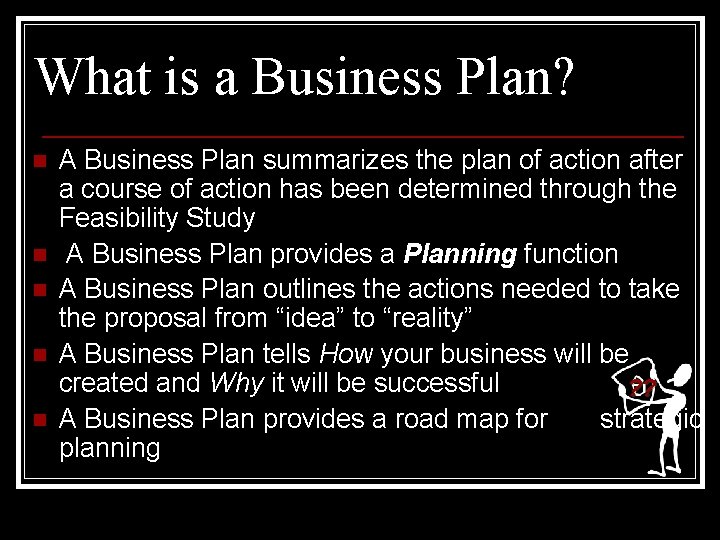 What is a Business Plan? n n n A Business Plan summarizes the plan