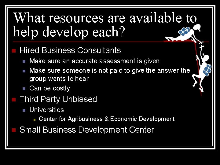 What resources are available to help develop each? n Hired Business Consultants n n