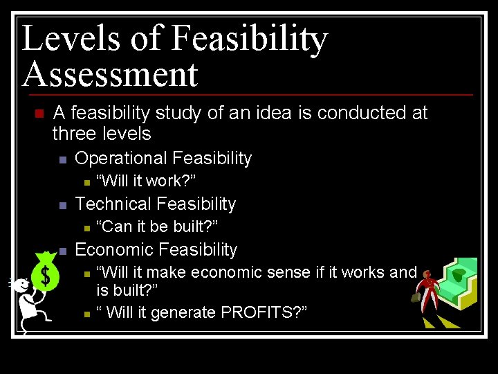 Levels of Feasibility Assessment n A feasibility study of an idea is conducted at