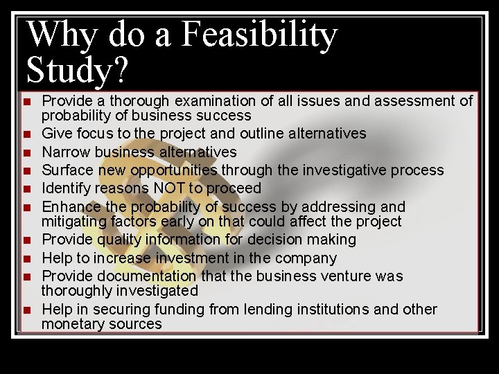 Why do a Feasibility Study? n n n n n Provide a thorough examination