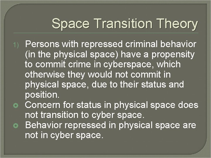 Space Transition Theory 1) Persons with repressed criminal behavior (in the physical space) have