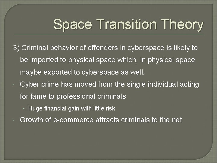Space Transition Theory 3) Criminal behavior of offenders in cyberspace is likely to be