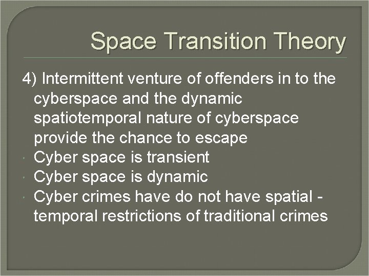 Space Transition Theory 4) Intermittent venture of offenders in to the cyberspace and the