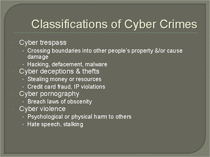 Classifications of Cyber Crimes Cyber trespass • Crossing boundaries into other people’s property &/or