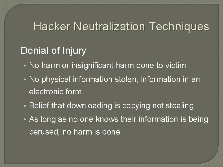 Hacker Neutralization Techniques Denial of Injury • No harm or insignificant harm done to