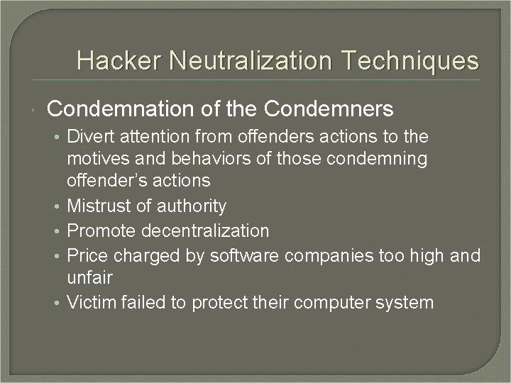 Hacker Neutralization Techniques Condemnation of the Condemners • Divert attention from offenders actions to