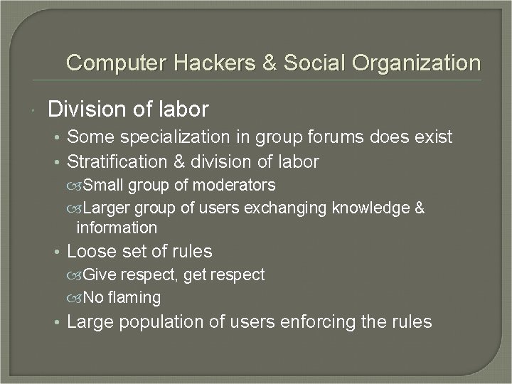 Computer Hackers & Social Organization Division of labor • Some specialization in group forums