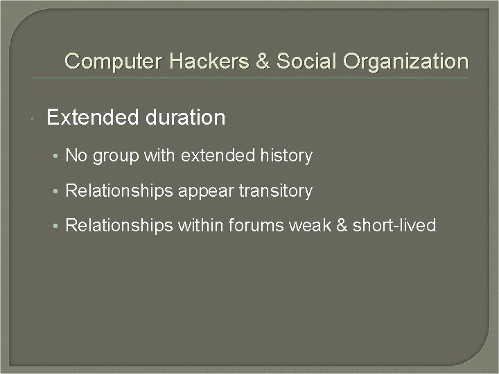 Computer Hackers & Social Organization Extended duration • No group with extended history •
