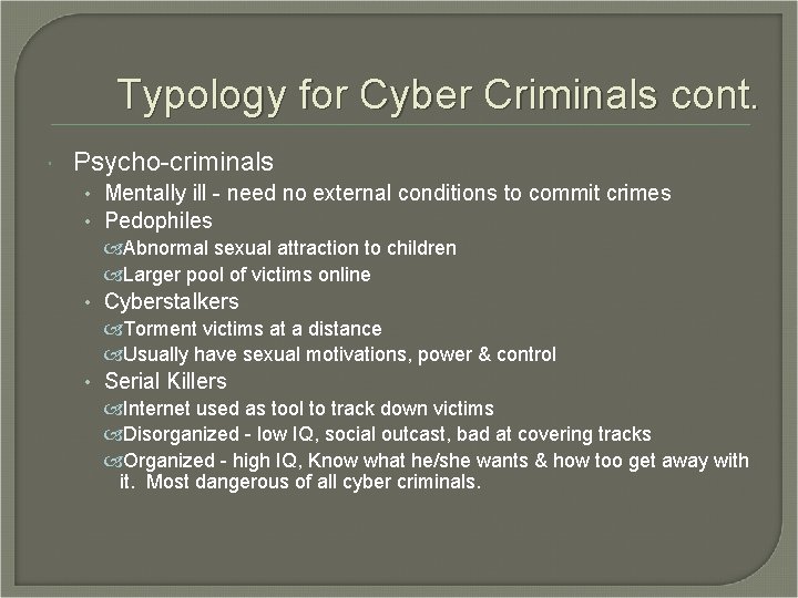 Typology for Cyber Criminals cont. Psycho-criminals • Mentally ill - need no external conditions