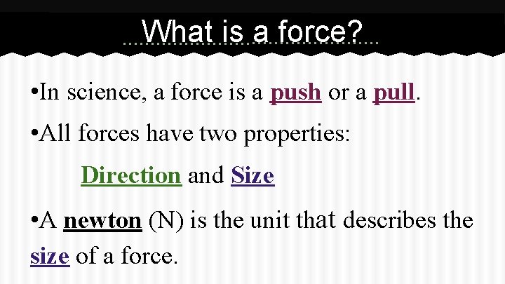 What is a force? • In science, a force is a push or a